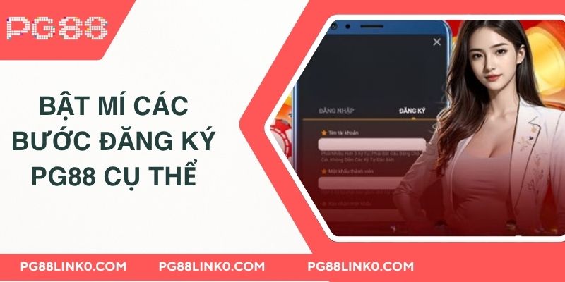 ĐĂNG KÝ PG88 2 Bật mí tân thủ các bước đăng ký PG88 cụ thể