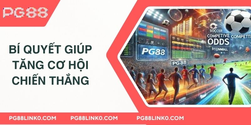 Thể Thao PG88 - Trải Nghiệm Trực Tuyến Tuyệt Vời Nhất 4 Bí quyết giúp tăng cơ hội chiến thắng