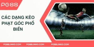 Các dạng kèo phạt góc phổ biến