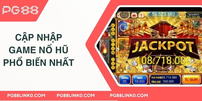 Cập nhập game nổ hũ phổ biến nhất