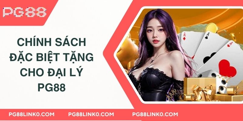 ĐẠI LÝ PG88 2 Chính sách đặc biệt dành tặng cho đại lý PG88