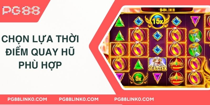 Mẹo Chơi Slot - Quay Hũ Cơ Hội Rinh Thưởng Khủng PG88 4 Chọn lựa thời điểm quay hũ phù hợp