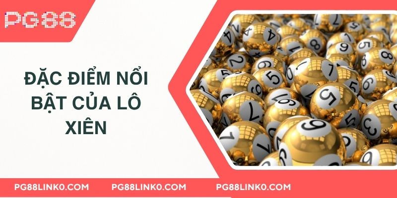 Đặc điểm nổi bật của lô xiên