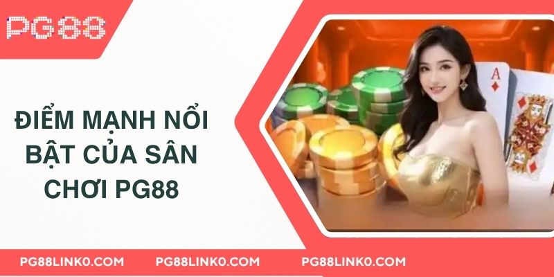 PG88 - Link Đăng Nhập PG8 Uy Tín Chính Thức 2025 4 Điểm mạnh nổi bật của sân chơi PG8