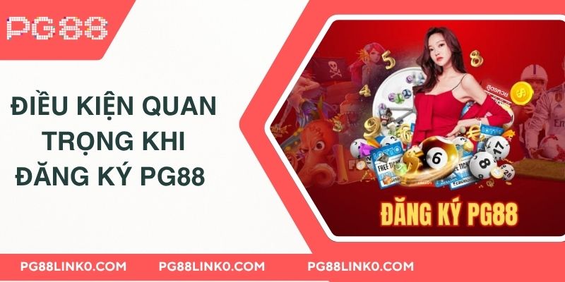 ĐĂNG KÝ PG88 1 Những điều kiện quan trọng khi đăng ký PG88