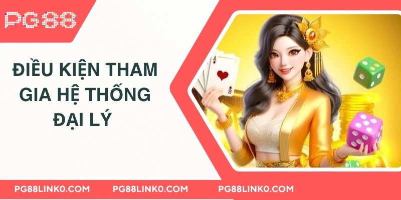 ĐẠI LÝ PG88 3 Điều kiện để tham gia hệ thống đại lý