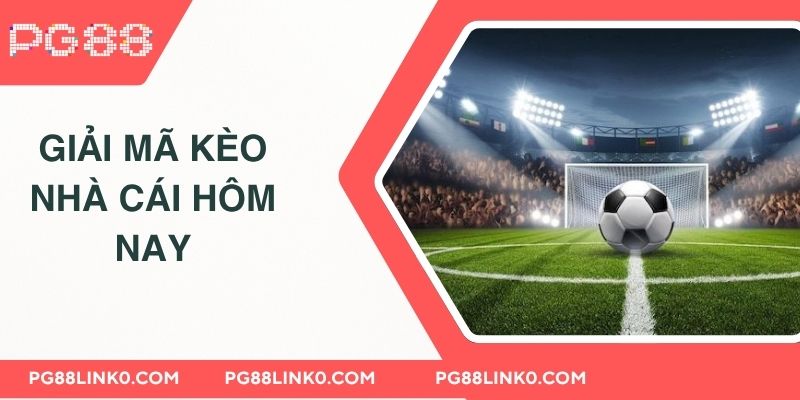 Khám phá quá trình giải mã kèo nhà cái hôm nay