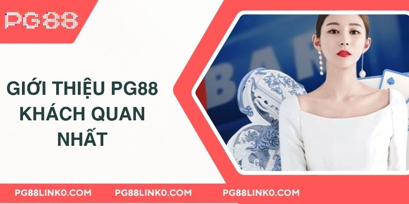 Giới Thiệu PG88 1 Giới thiệu PG88 khách quan nhất