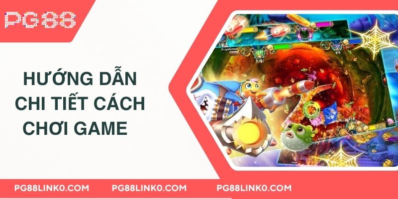 Hướng dẫn chi tiết cách chơi game  