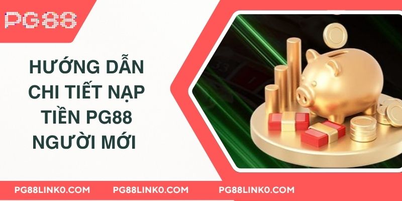 NẠP TIỀN PG88 2 Hướng dẫn chi tiết cách nạp tiền PG88 người mới