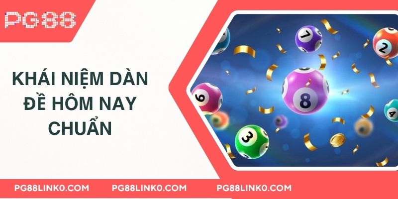 Cập Nhật Dàn Đề Hôm Nay Đẹp Để Đánh Lớn Nhất 2025 2 Khái niệm dàn đề hôm nay chuẩn
