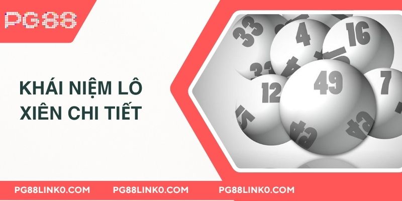 Giải Đáp Lô Xiên Ăn Bao Nhiêu & Đặc Điểm Lô Thủ 2025 2 Khái niệm lô xiên chi tiết