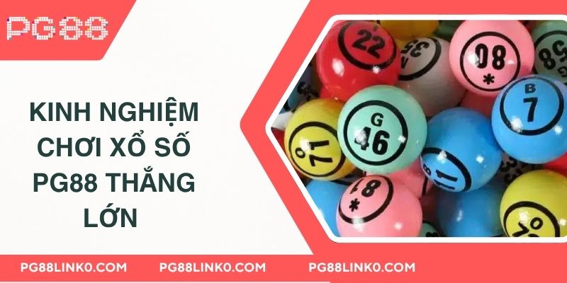 Xổ Số PG88 - Trải Nghiệm Cá Cược Không Thể Bỏ Lỡ 4 Kinh nghiệm chơi xổ số PG88 thắng lớn