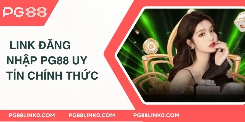 PG88 - Link Đăng Nhập PG8 Uy Tín Chính Thức 2025 2 Link đăng nhập PG88uy tín chính thức
