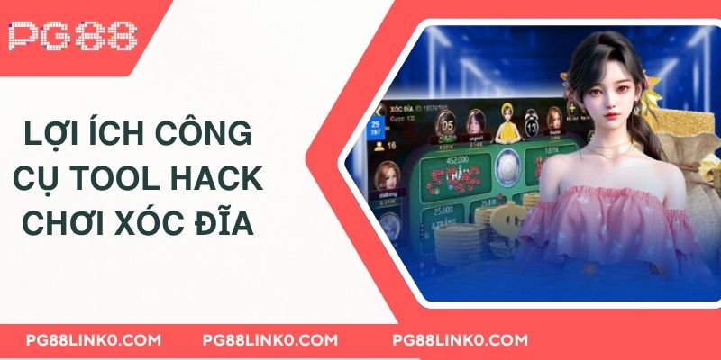 Tool Hack Chơi Xóc Đĩa PG88 - Thông Tin Bạn Cần Biết 3 Lợi ích của công cụ tool hack chơi xóc đĩa