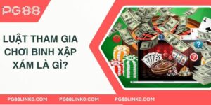 Luật tham gia chơi binh xập xám là gì?