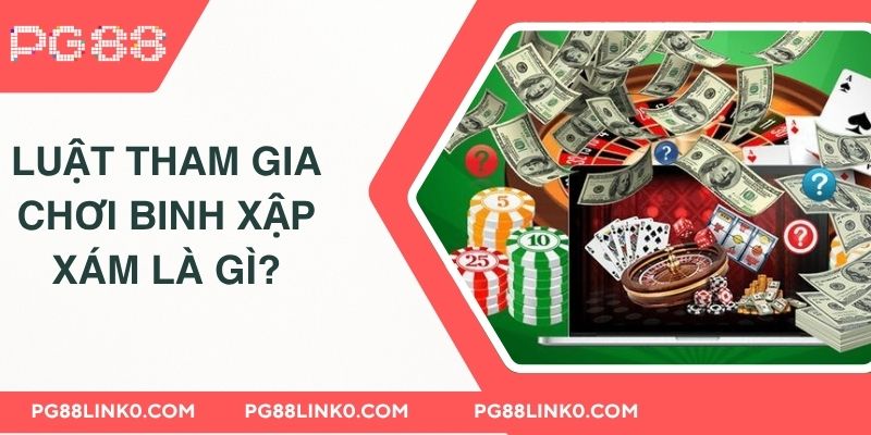 Luật tham gia chơi binh xập xám là gì?