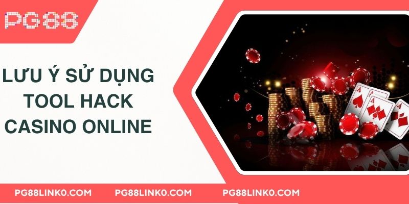 Tool Hack Casino Online PG88 - Thắng Lợi Nhanh Chơi Thông Minh 4 Lưu ý sử dụng công cụ tool hack casino online