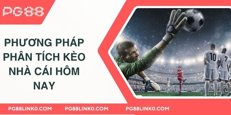 Kèo Nhà Cái Hôm Nay Đột Phá Trong Dự Đoán Thể Thao PG88 4 Phương pháp phân tích kèo nhà cái hôm nay
