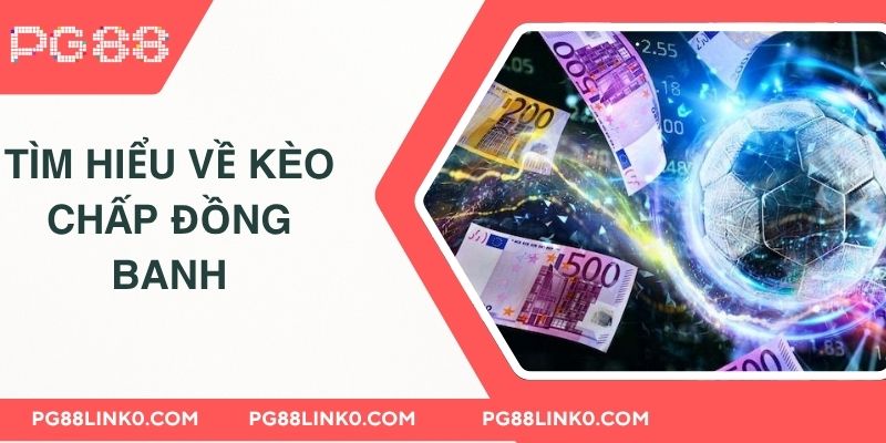 Kèo Chấp Đồng Banh PG88 - Bí Quyết Đặt Cược Hiệu Quả 2 Tìm hiểu về kèo chấp đồng banh