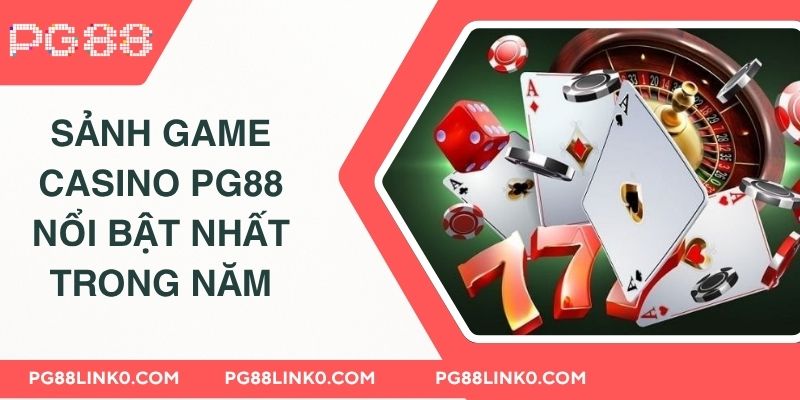 Sảnh game casino PG88 nổi bật nhất trong năm