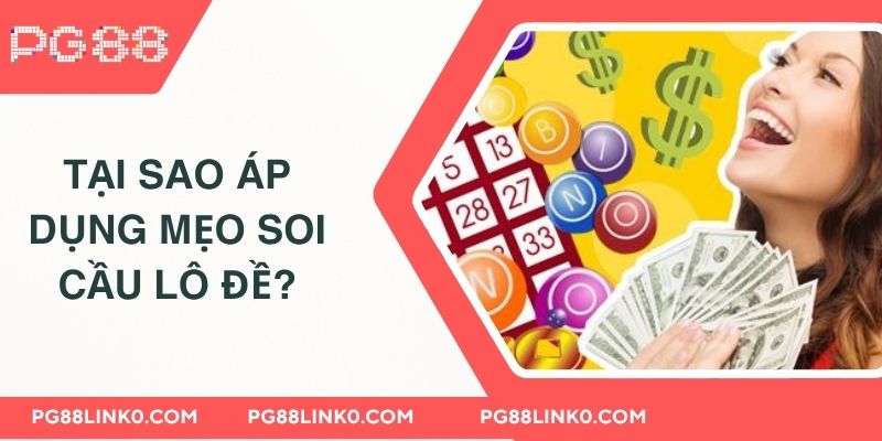 Mẹo Soi Cầu Lô Đề PG88 Chuẩn Giúp Gia Tăng Cơ Hội Thắng Lớn 2 Tại sao áp dụng mẹo soi cầu lô đề?