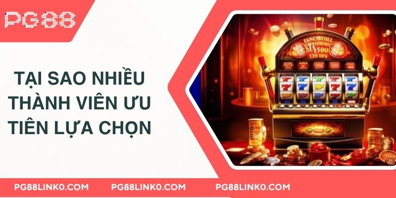 Tại sao nhiều thành viên lại ưu tiên lựa chọn