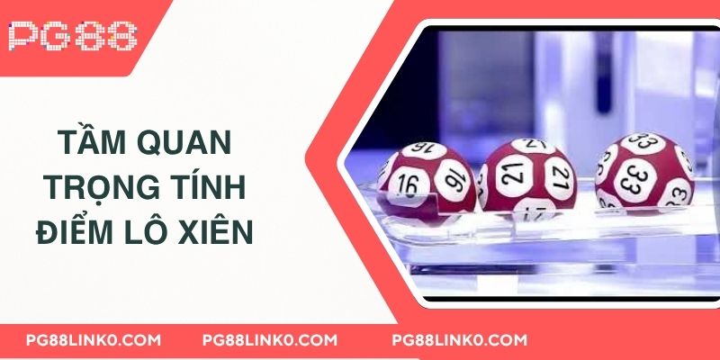 Giải Đáp Lô Xiên Ăn Bao Nhiêu & Đặc Điểm Lô Thủ 2025 3 Tầm quan trọng của việc tính điểm lô xiên ăn bao nhiêu