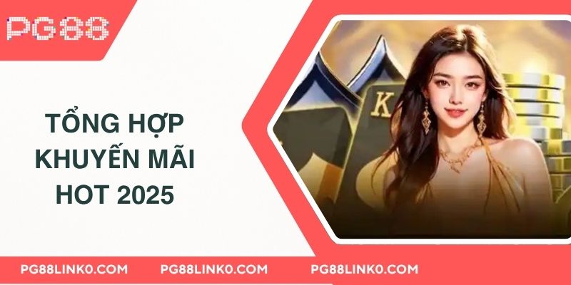 PG88 - Link Đăng Nhập PG8 Uy Tín Chính Thức 2025 6 Tổng hợp khuyến mãi hot 2025