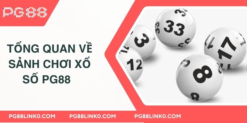 Xổ Số PG88 - Trải Nghiệm Cá Cược Không Thể Bỏ Lỡ 2 Tổng quan về sảnh chơi xổ số PG88