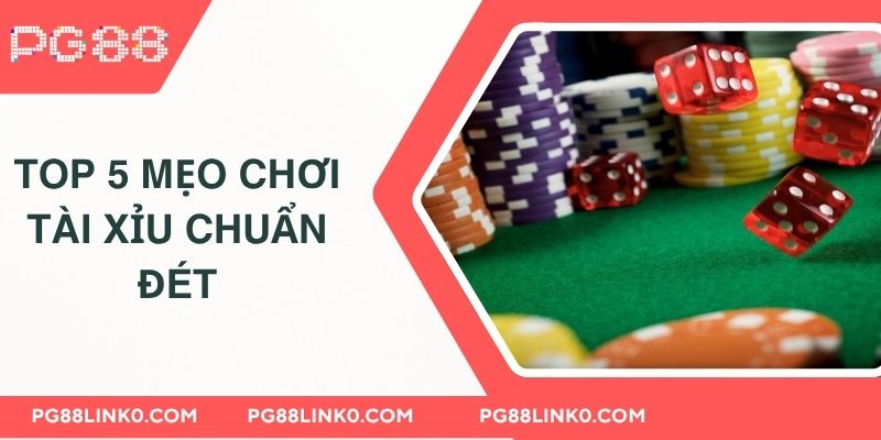 Top 5 mẹo chơi tài xỉu chuẩn đét