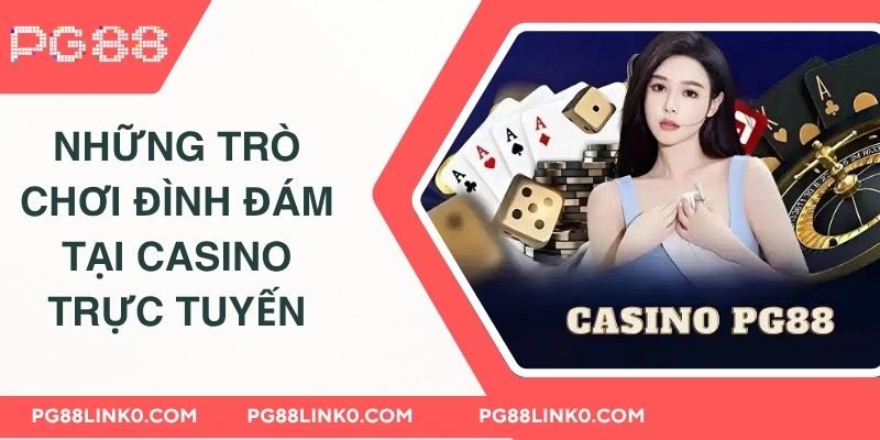 Casino PG88 - Thế Giới Cá Cược Đầy Hấp Dẫn Nhất 2025 4 Những trò chơi đình đám tại casino trực tuyến