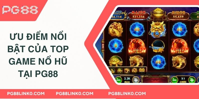 Top Game Nổ Hũ PG88 Ấn Tượng Đáng Nhớ Không Thể Bỏ Qua 4 Ưu điểm nổi bật của top game nổ hũ tại PG88